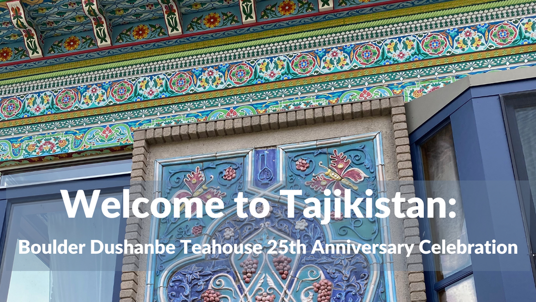 Welcome to Tajikistan: Boulder Dushanbe Teahouse 25th Anniversary Celebration